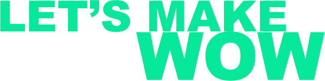 Let’s make WOW.